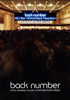 DVD)back number/All Our Yesterdays Tour 2017 at SAITAMA SUPER ARENA（通常盤）(UMBK-1255)(2017/11/15発売)