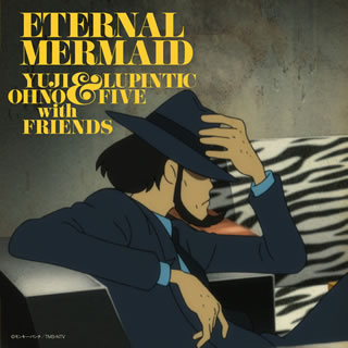 CD)Yuji Ohno&Lupintic Five with Friends/Eternal Mermaid(VPCG-84918)(2011/11/30発売)