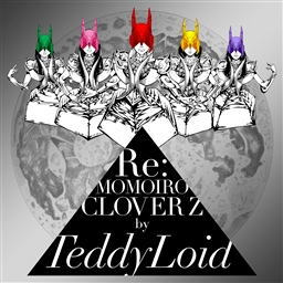 CD)TeddyLoid/Re:MOMOIRO CLOVER Z(KICS-3287)(2015/09/16発売)