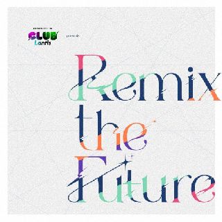 CD)CLUB Lantis presents Remix the Future/CLUB Lantis(LACA-15939)(2022/03/16発売)
