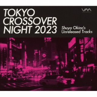CD)TOKYO CROSSOVER NIGHT 2023 Shuya Okino’s Unreleased Tracks(ZLCP-429)(2023/07/26発売)