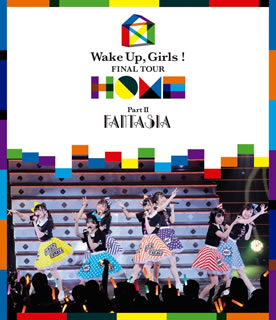 Blu-ray)Wake Up,Girls!FINAL TOUR-HOME-～PART Ⅱ FANTASIA～(EYXA-12381)(2019/04/26発売)